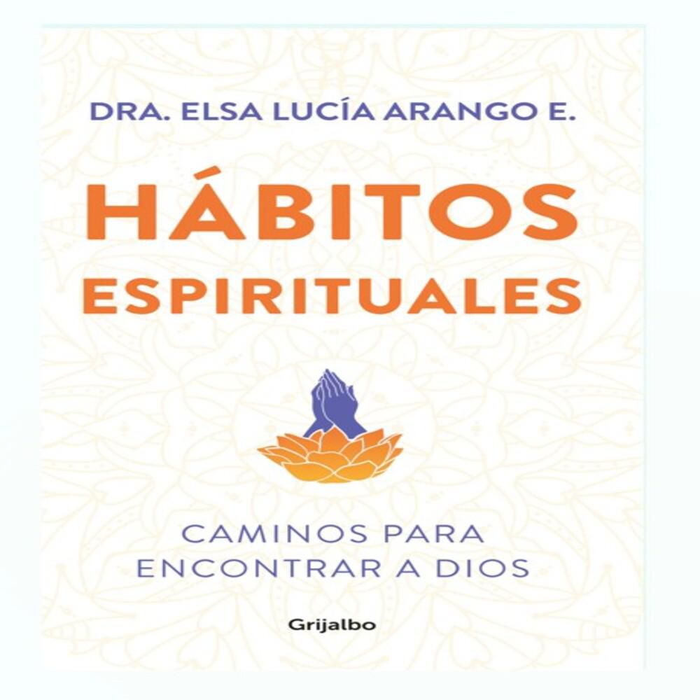 Habitos Espirituales, Arango E., Elsa Lucía